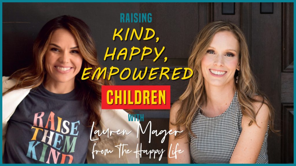 two women smiling Kimberly Muhtar from the Renewed Mama Podcast and Lauren Magers from The Happy Life raising kind, happy, empowered children, confident kids, parenting tips, parenting advice, parent coaching